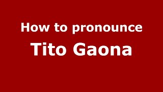 How to pronounce Tito Gaona