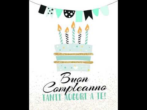 Buon compleanno. Tanti auguri a te (con canzone)