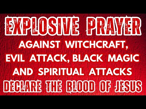 Explosive Prayer Against Witchcraft, Evil Attack, Black Magic & Spiritual Attacks | Blood of Jesus