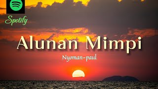 Download lagu Lagu Alunan Mimpi (Nyoman-paul), Spotify mp3