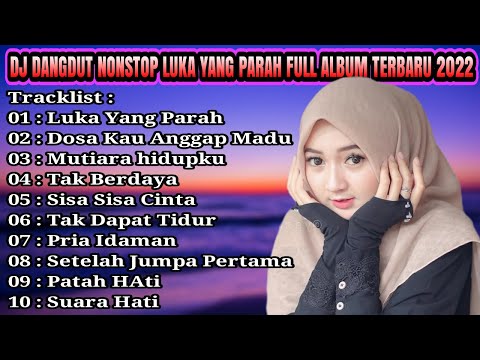 DJ DANGDUT NONSTOP FULL ALBUM - LUKA YANG SANGAT PARAH REMIX FULL BASS