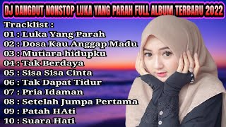 Download lagu DJ DANGDUT NONSTOP FULL ALBUM - LUKA YANG SANGAT PARAH REMIX FULL BASS mp3
