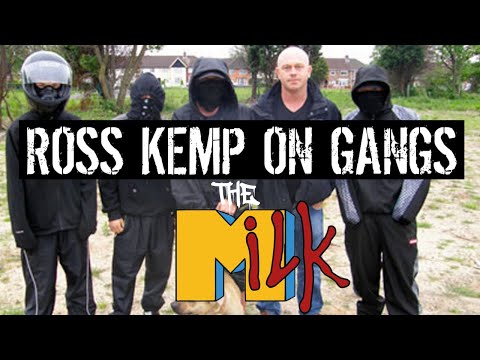 THE MiLK / ROSS KEMP ON GANGS