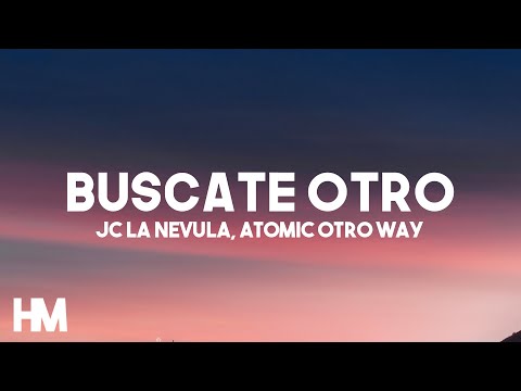 Jc La Nevula - Buscate Otro Ft Atomic Otro Way (Letra/Lyric)