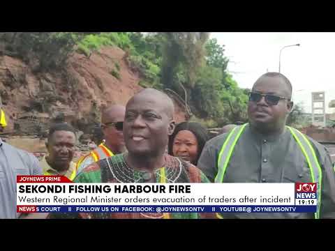 Sekondi fishing harbour fire: Western Regional Minister orders evacuation of traders after incident.