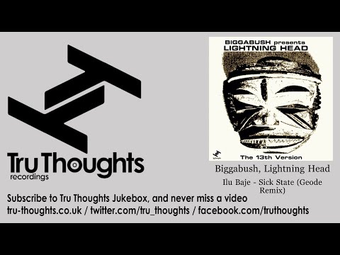 Biggabush, Lightning Head - Ilu Baje - Sick State - Geode Remix