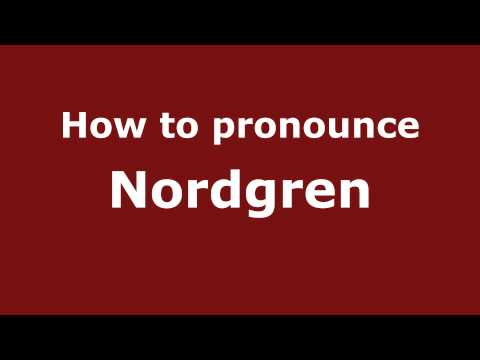 How to Pronounce Nordgren - PronounceNames.com