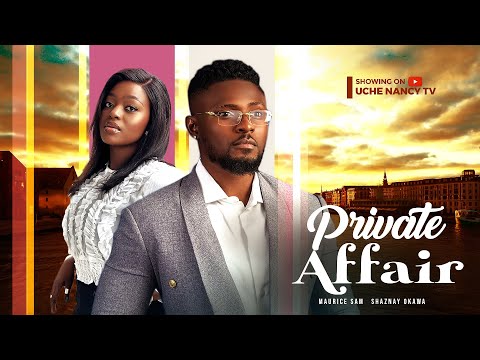 PRIVATE AFFAIR - Maurice Sam, Shaznay Okawa 2023 Nigerian Nollywood Romantic Movie