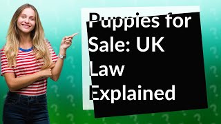 Is it illegal to sell puppies before 8 weeks UK?