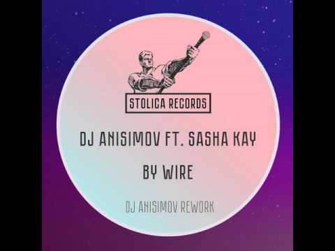 DJ Anisimov: By Wire (feat. Sasha Kay) (DJ Anisimov Rework)