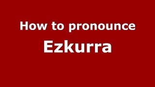 How to pronounce Ezkurra