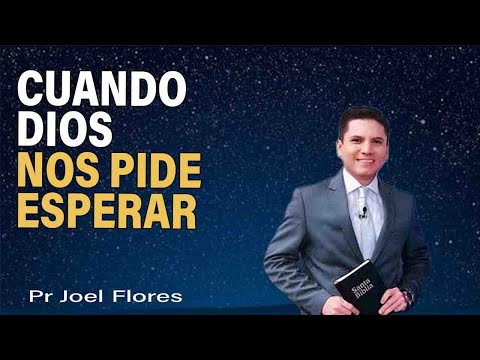 Cuando Dios nos pide esperar | Pr Joel Flores | sermones adventistas
