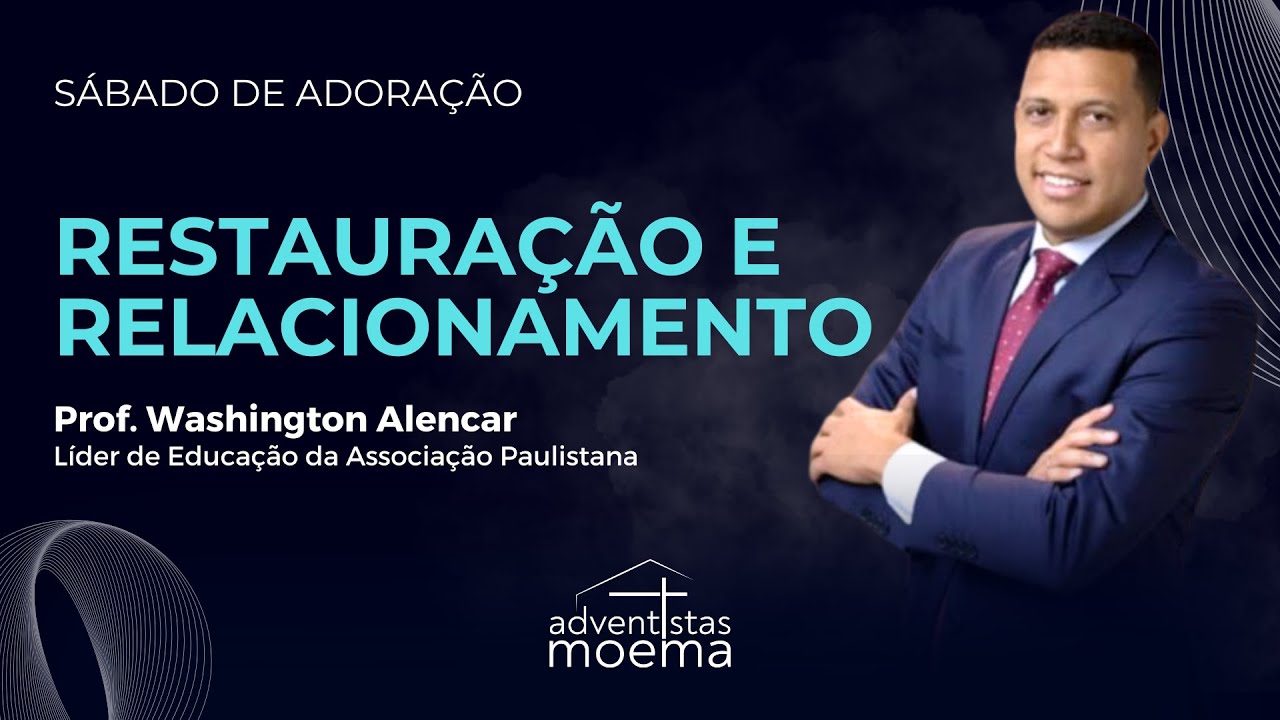 RESTAURAÇÃO E RELACIONAMENTO | Washington Alencar | Adventistas Moema | 01.02.2025