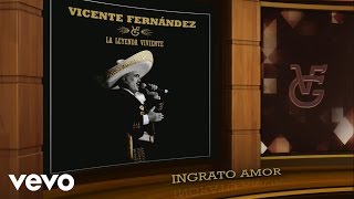 Vicente Fernández - Ingrato Amor (Remasterizado [Cover Audio])