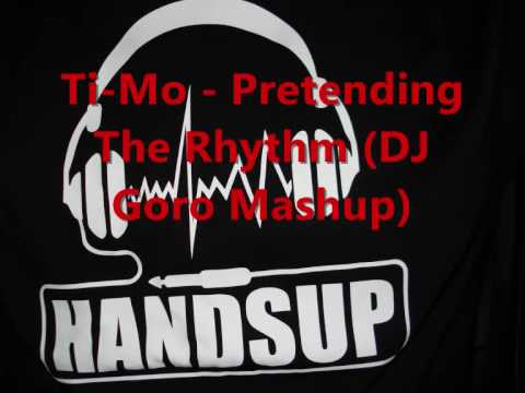 Ti-Mo - Pretending The Rhythm (DJ Goro Mashup).wmv