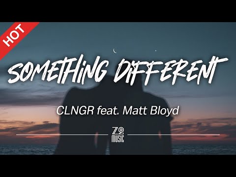 CLNGR - Something Different (feat. Matt Bloyd) [Lyrics / HD] | Featured Indie Music 2021