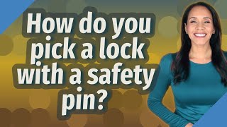 How do you pick a lock with a safety pin?