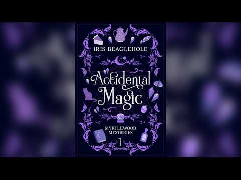 Accidental Magic: Myrtlewood Mysteries Book 1 by Iris Beaglehole [Part 1] | Cozy Mysteries Audiobook