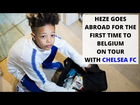 HEZE GOES ABROAD FOR THE FIRST TIME TO BELGIUM ON TOUR WITH CHELSEA FC