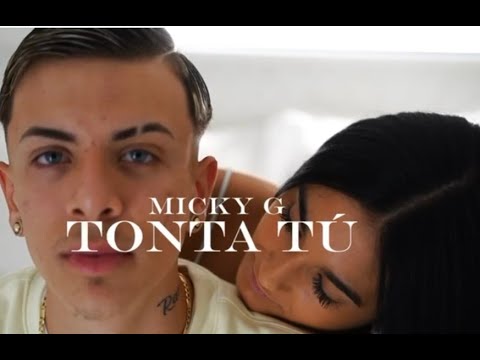 Micky G - Tonta Tú (Video Oficial)