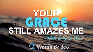 Your Grace Still Amazes Me - Phillips Craig &amp; Dean [With Lyrics]