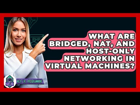 What Are Bridged, NAT, And Host-Only Networking In Virtual Machines? - Next LVL Programming