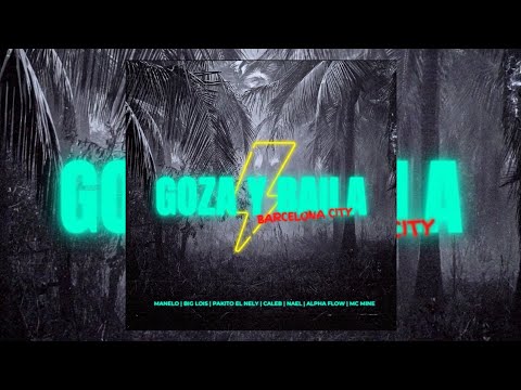Goza Y Baila - Manelo X Big Lois X Pakito El Nely X Caleb X Nael X Alpha Flow X MC Mine