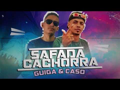 MC CASO E MC GUIGA - SAFADA CACHORRA - MÚSICA NOVA