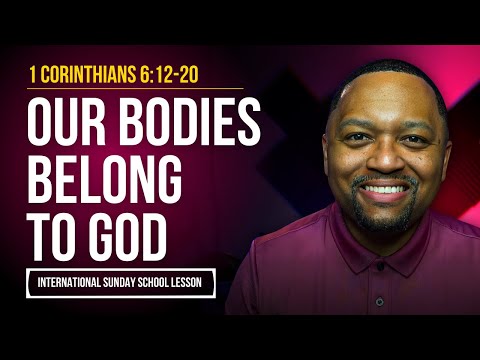 1 Corinthians 6:12-20 | Our Bodies Belong to God