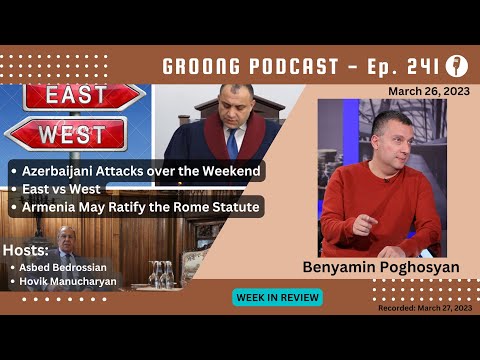 Azerbaijan Attacks Artsakh | East West Negotiation Platforms | Armenia and the Rome Statute | Ep 241 - Mar 26, 2023