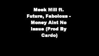 Meek Mill ft. Future, Fabolous - Money Aint No Issue (Prod By Cardo)