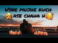 Usne Mujhe Kuch Ase Chaha H By Kunika Keny Hunch