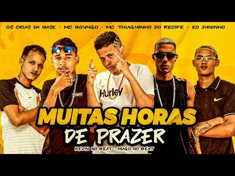 MC THIAGUINHO DO RECIFE, MC BOYUGO, OS CRIAS DA BASE E EO JUNINHO - MUITAS HORAS DE PRAZER