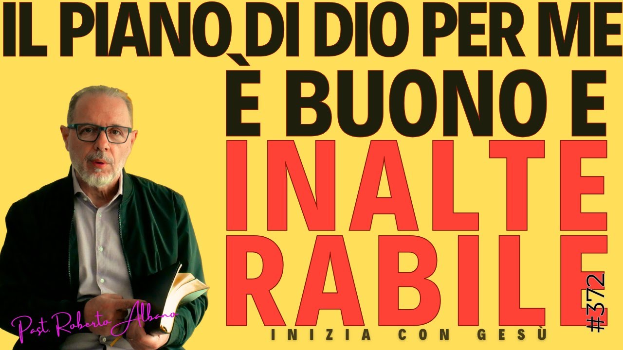 INIZIA CON GESÙ - "Il piano di Dio per me è buono e inalterabile"
