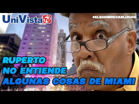 Ruperto explica algunas cosas que no entiende de Miami