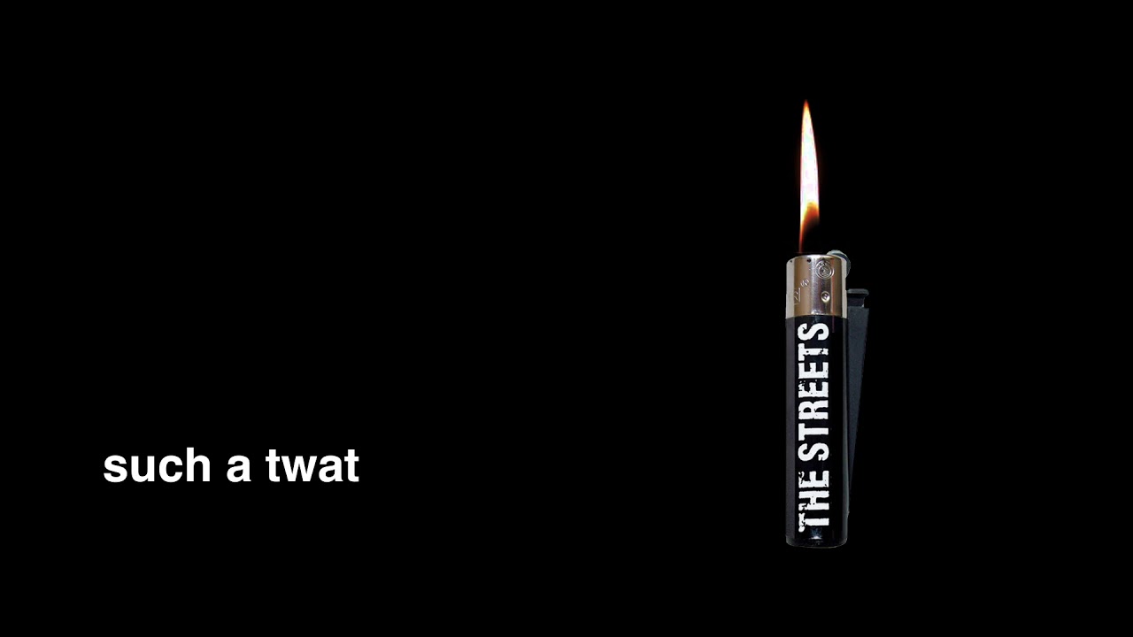 The Streets - Such a Twat