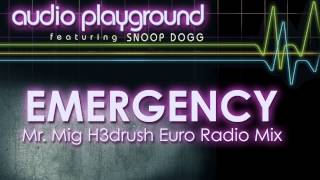 Audio Playground - Emergency (Feat. Snoop Dogg) [Mr. Mig H3drush Euro Radio Mix]
