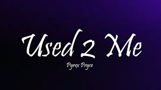 Pyrex Price - Used 2 Me (Lyrics)