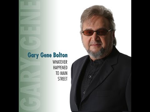 Gary Gene Bolton - Whatever Happened to Main Street