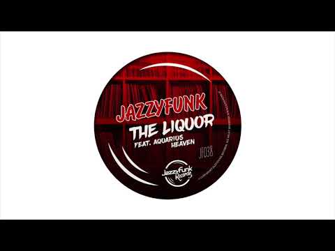 JazzyFunk ft. Aquarius Heaven - The Liquor (Original Mix)