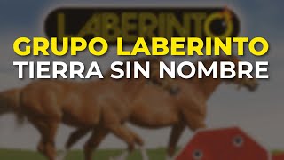 Grupo Laberinto - Tierra sin Nombre (Audio Oficial)