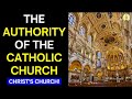 Why Catholicism is TRUE! (Authority of the Catholic Church)