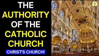 Why Catholicism is TRUE! (Authority of the Catholic Church)