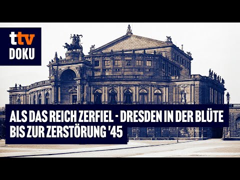 Als das Reich zerfiel - Dresden in der Blüte bis zur Zerstörung `45 (GESCHICHTE auf Deutsch,DOKU)
