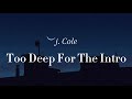 Too Deep For The Intro J Cole Lyrics