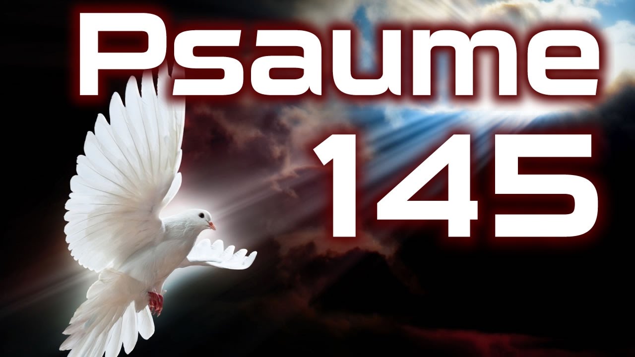 Psaume 145 - Louange pour la bonté et de la puissance de Dieu