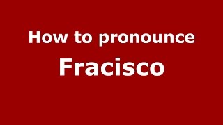 How to pronounce Fracisco