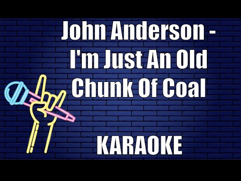 John Anderson - I'm Just An Old Chunk Of Coal (Karaoke)
