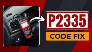 OBD Code p2335 Guide to Repair