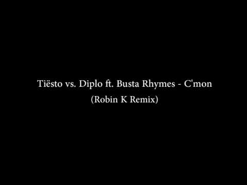 Tiësto vs. Diplo ft. Busta Rhymes - C'mon (Robin K Remix)